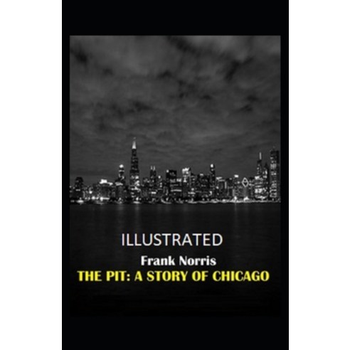 The Pit: A Story of Chicago Illustrated Paperback, Independently Published, English, 9798703017951