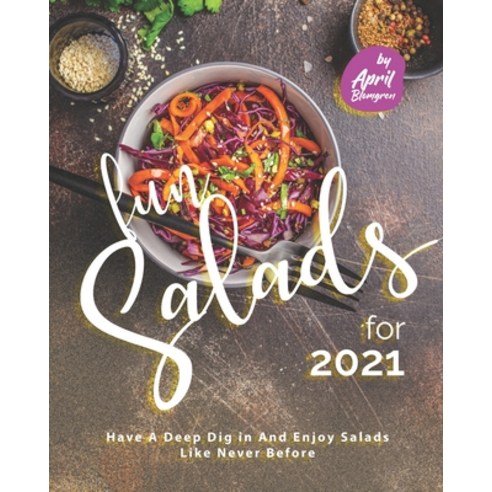 Fun Salads for 2021: Have A Deep Dig in And Enjoy Salads Like Never Before Paperback, Independently Published, English, 9798703028193