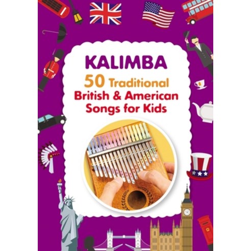 Kalimba. 50 Traditional British and American Songs for Kids: Song Book for Beginners Paperback, Independently Published, English, 9798704073055