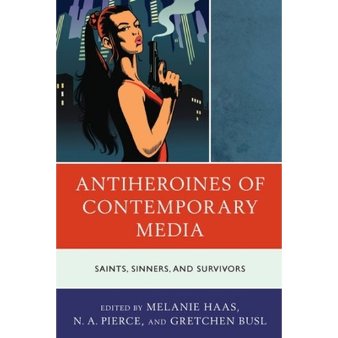 (영문도서) Antiheroines of Contemporary Media: Saints Sinners and Survivors Paperback, Lexington Books, English, 9781793624581