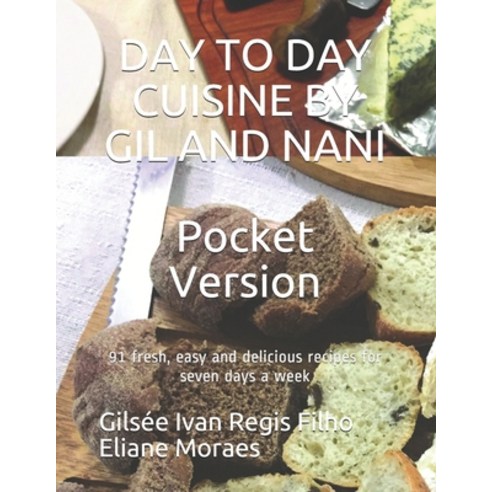 Day to Day Cuisine by Gil and Nani: 91 fresh easy and delicious recipes for seven days a week - Poc... Paperback, Independently Published, English, 9798731349185