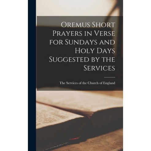 (영문도서) Oremus Short Prayers in Verse for Sundays and Holy Days Suggested by the Services Hardcover, Legare Street Press, English, 9781018268965