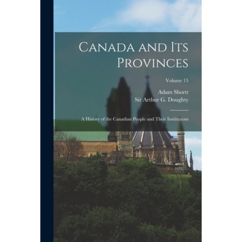 (영문도서) Canada and its Provinces: A History of the Canadian People and Their Institutions; Volume 15 Paperback, Legare Street Press, English, 9781019251867