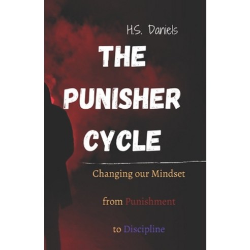 (영문도서) The Punisher Cycle: Changing Our Mindset from Punishment to Discipline Paperback, Independently Published, English, 9798578738227