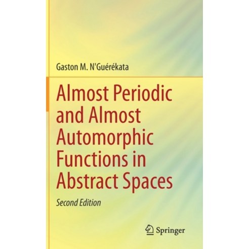 (영문도서) Almost Periodic and Almost Automorphic Functions in Abstract Spaces Hardcover, Springer, English, 9783030737177