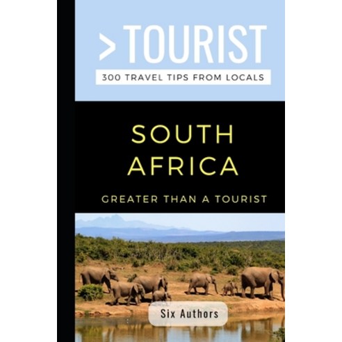 Greater Than a Tourist- South Africa: 300 Travel Tips from Locals Paperback, Independently Published