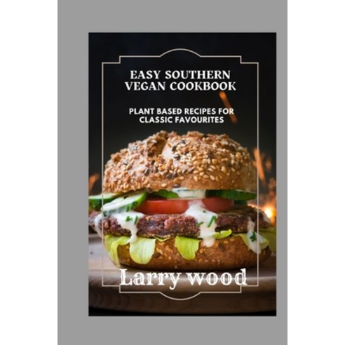 (영문도서) Easy Southern Vegan Cookbook: Plant-Based Recipes for Classic Favorites Paperback, Independently Published, English, 9798861118033
