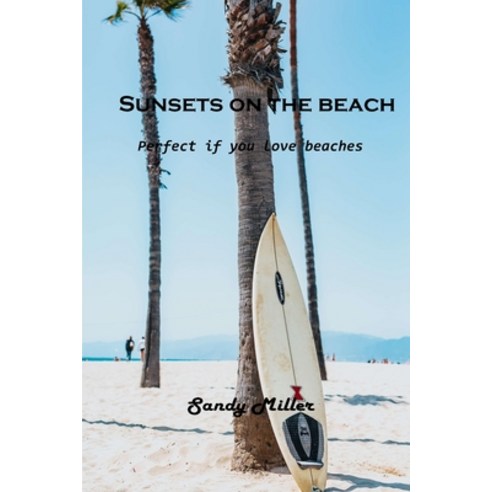 (영문도서) Sunsets on the beach: Perfect if you love beaches Paperback, Sandy Miller, English, 9781803102566