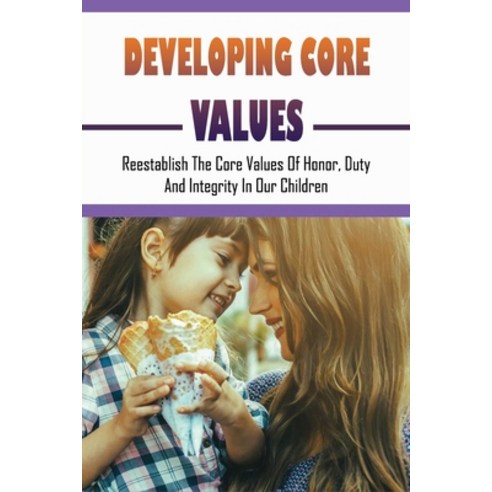 (영문도서) Developing Core Values: Reestablish The Core Values Of Honor Duty And Integrity In Our Chil... Paperback, Independently Published, English, 9798506361251