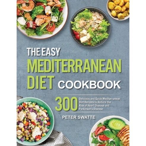 The Easy Mediterranean Diet Cookbook: 300 Delicious and Quick Mediterranean Diet Recipes to Reduce t... Paperback, Libra Press