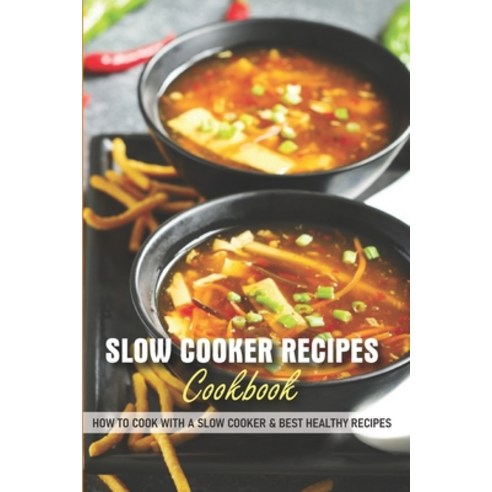 Slow Cooker Recipes Cookbook How To Cook With A Slow Cooker & Best Healthy Recipes: Healthy Slow Coo... Paperback, Independently Published, English, 9798569035021