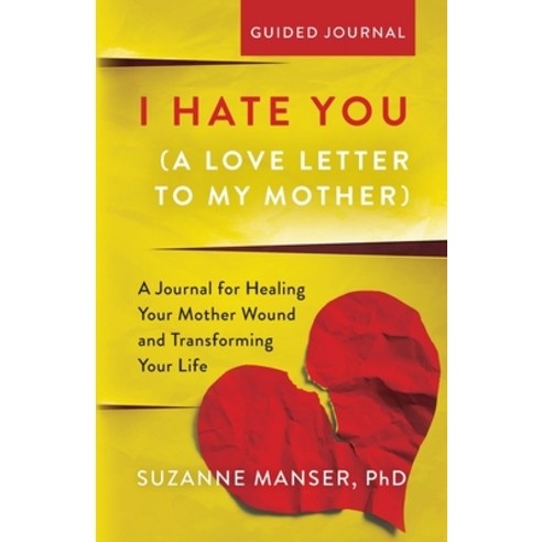 (영문도서) I Hate You (A Love Letter to My Mother): A Journal for Healing Your Mother Wound and Transfor... Paperback, Suzanne Manser, PhD, English, 9798989520725