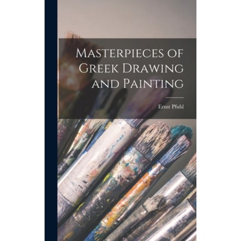 (영문도서) Masterpieces of Greek Drawing and Painting Hardcover, Hassell Street Press, English, 9781013743030