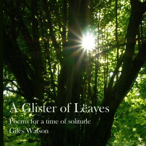 A Glister of Leaves: poems for a time of solitude (paperback version) Paperback, Lulu.com, English, 9781716797286