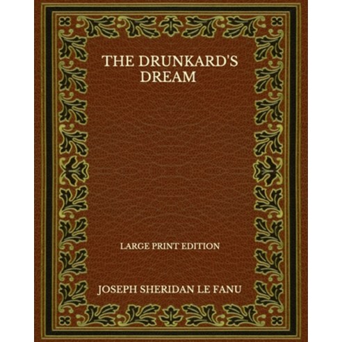 The Drunkard''s Dream - Large Print Edition Paperback, Independently Published, English, 9798572299809