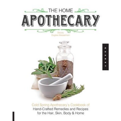 (영문도서) Home Apothecary: Cold Spring Apothecary''s Cookbook of Hand-Crafted Remedies & Recipes for the... Paperback, Quarry Books, English, 9781592538195
