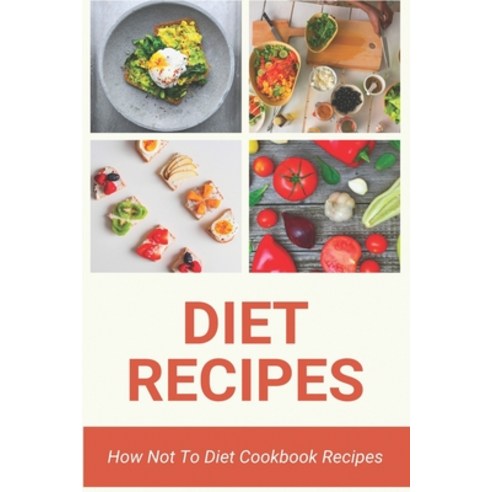 Diet Recipes: How Not To Diet Cookbook Recipes: New Dieters Cookbook Recipes Paperback, Independently Published, English, 9798728661863