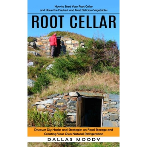 (영문도서) Root Cellar: How to Start Your Root Cellar and Have the Freshest and Most Delicious Vegetable... Paperback, Ryan Princeton, English, 9781998901135