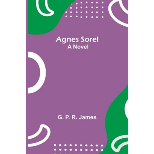 (영문도서) Agnes Sorel Paperback, Alpha Edition, English, 9789354846373