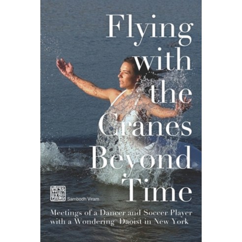 Flying with the Cranes Beyond Time: Meetings of a Dancer and Soccer player with a Wondering Daoist i... Paperback, Independently Published, English, 9798556885882