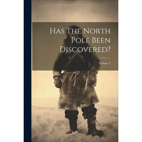 (영문도서) Has The North Pole Been Discovered?; Volume 2 Paperback, Legare Street Press, English, 9781021768063