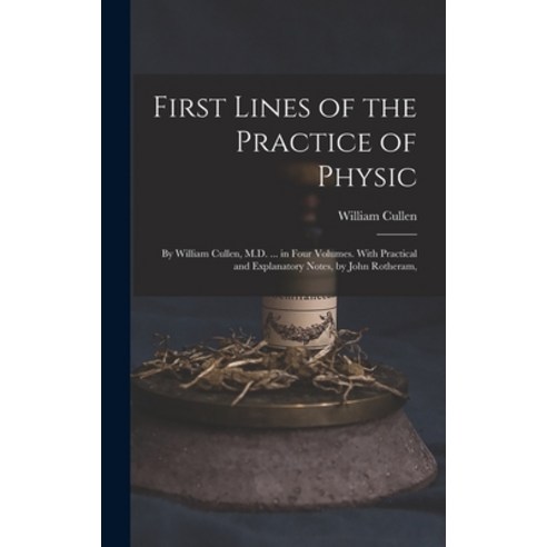 (영문도서) First Lines of the Practice of Physic: By William Cullen M.D. ... in Four Volumes. With Prac... Hardcover, Legare Street Press, English, 9781016586108