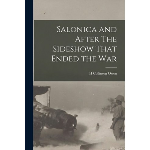 (영문도서) Salonica and After The Sideshow That Ended the War Paperback, Legare Street Press, English, 9781016209908