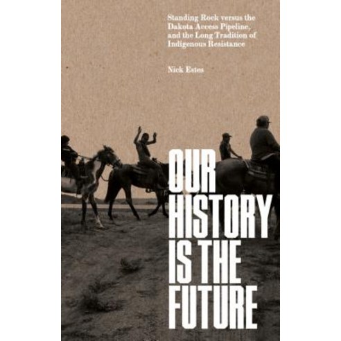 Our History Is the Future: Standing Rock Versus the Dakota Access Pipeline and the Long Tradition o... Hardcover, Verso, English, 9781786636720