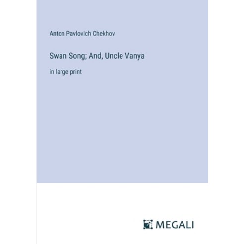 (영문도서) Swan Song; And Uncle Vanya: in large print Paperback, Megali Verlag, English, 9783387312683