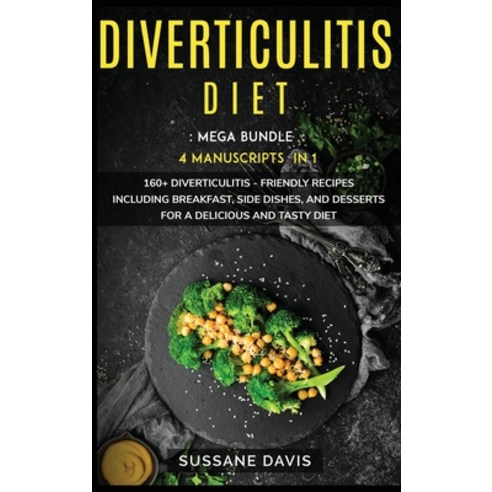 Diverticulitis Diet: MEGA BUNDLE - 4 Manuscripts in 1 -160+ Diverticulitis - friendly recipes includ... Hardcover, Basic Publishing, English, 9781664066540