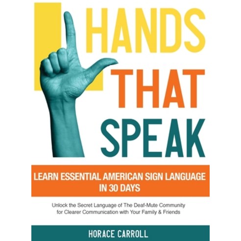 (영문도서) Hands That Speak: The Beauty and Power of American Sign Language Unlocking the Secret Languag... Hardcover, SC Generous, English, 9781088263471
