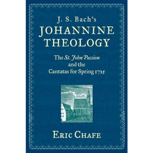 (영문도서) J. S. Bach''s Johannine Theology: The St. John Passion and the Cantatas for Spring 1725 Hardcover, Oxford University Press, USA, English, 9780199773343
