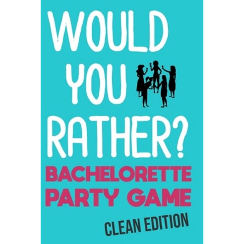 (영문도서) Would You Rather: Bachelorette Party Game - Clean Edition Paperback, Independently Published, English, 9781088764909