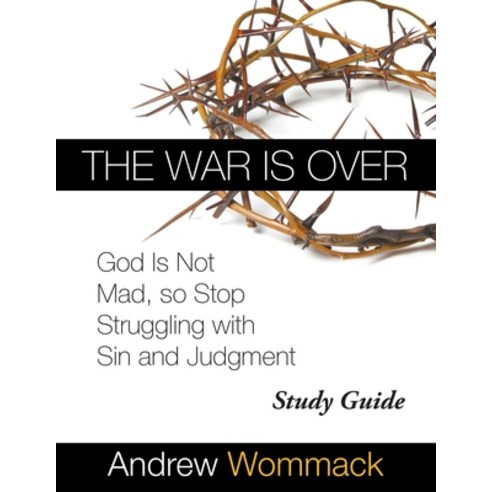 (영문도서) The War Is Over Study Guide: God Is Not Mad so Stop Struggling with Sin and Judgment Paperback, Andrew Wommack Ministries, ..., English, 9781595482730