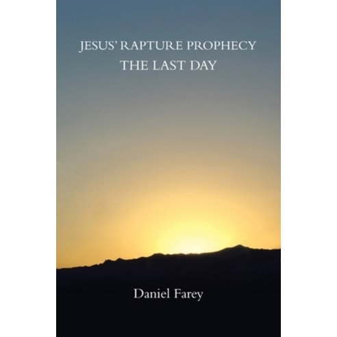 Jesus'' Rapture Prophecy the Last Day Paperback, WestBow Press