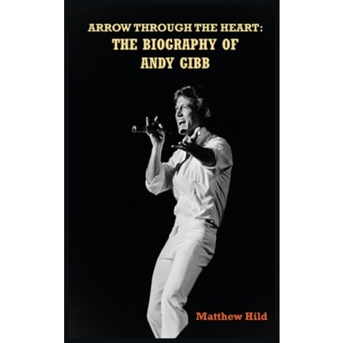 (영문도서) Arrow Through the Heart (hardback): The Biography of Andy Gibb Hardcover, BearManor Media, English, 9781629339214