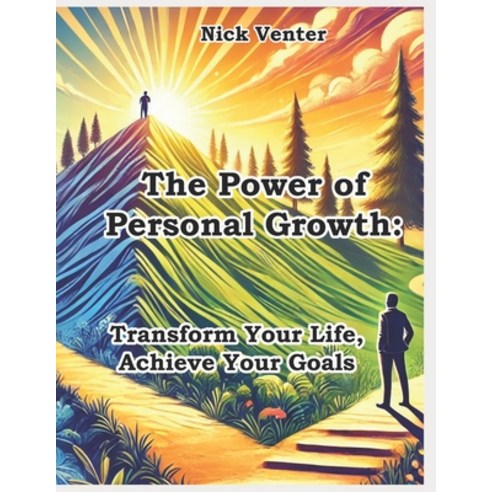 (영문도서) The Power of Personal Growth: Transform Your Life Achieve Your Goals Paperback, Independently Published, English, 9798343852417