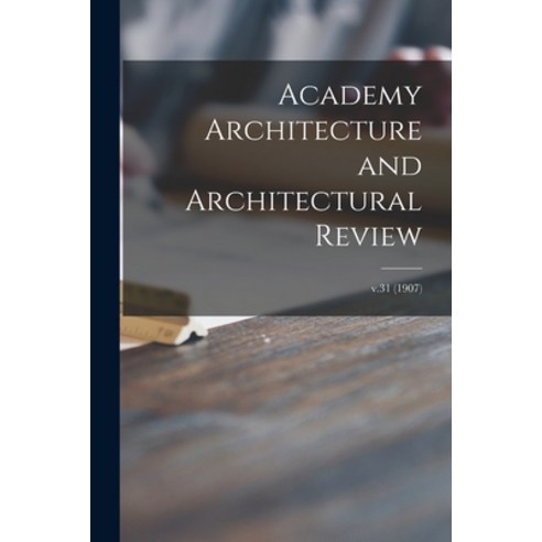 (영문도서) Academy Architecture and Architectural Review; v.31 (1907) Paperback, Legare Street Press, English, 9781015348486