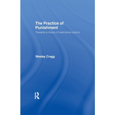 (영문도서) The Practice of Punishment: Towards a Theory of Restorative Justice Paperback, Routledge, English, 9781138995208