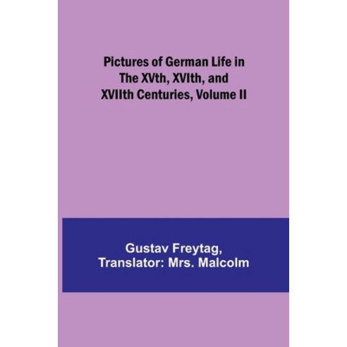 (영문도서) Pictures of German Life in the XVth XVIth and XVIIth Centuries Volume II Paperback, Alpha Edition, English, 9789357396042