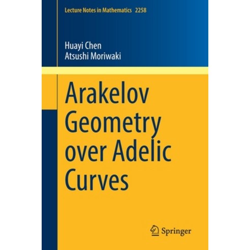 (영문도서) Arakelov Geometry Over Adelic Curves Paperback, Springer, English, 9789811517273