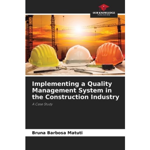 (영문도서) Implementing a Quality Management System in the Construction Industry Paperback, Our Knowledge Publishing, English, 9786207258369