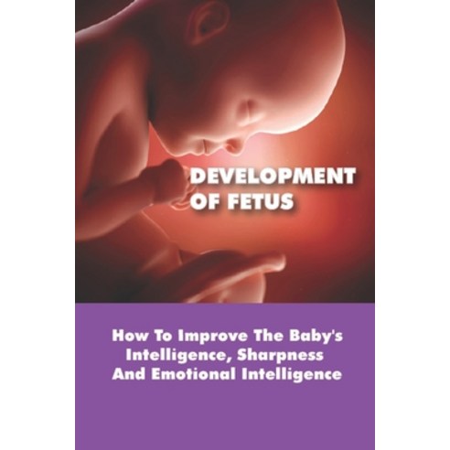 (영문도서) Development Of Fetus: How To Improve The Baby''s Intelligence ...
