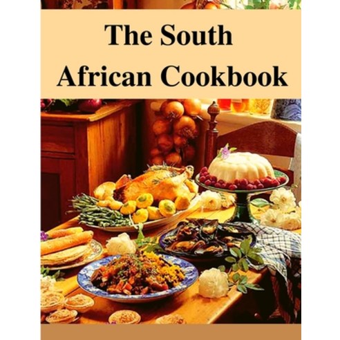 (영문도서) The South African Cookbook: Amazing Dishes From South Africa To Cook Right Now Paperback, Intell World Publishers, English, 9781803968247