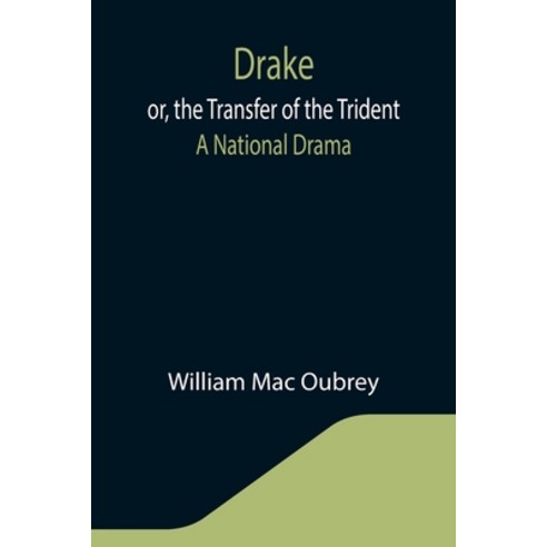 (영문도서) Drake; or the Transfer of the Trident: A National Drama Paperback, Alpha Edition, English, 9789355343413