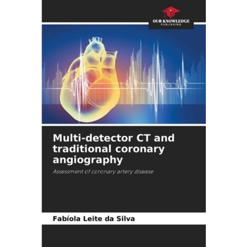 (영문도서) Multi-detector CT and traditional coronary angiography Paperback, Our Knowledge Publishing, English, 9786208112400