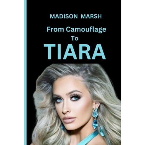 (영문도서) Madison Marsh: From Camouflage To Tiara: The inspirational Odyssey of Madison Marsh from Air ... Paperback, Independently Published, English, 9798876256102