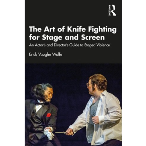 (영문도서) The Art of Knife Fighting for Stage and Screen: An Actor''s and Director''s Guide to Staged Vio... Paperback, Routledge, English, 9780367707606
