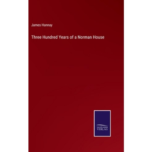 (영문도서) Three Hundred Years of a Norman House Hardcover, Salzwasser-Verlag, English, 9783752570755
