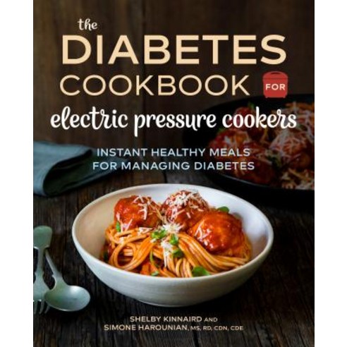 The Diabetic Cookbook for Electric Pressure Cookers: Instant Healthy Meals for Managing Diabetes Paperback, Rockridge Press, English, 9781641522885